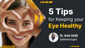 Healthy Eye Tips By Dr. Anin Sethi
