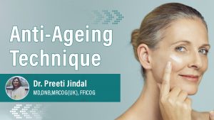 Anti Ageing By Dr. Preeti Jindal