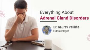 Adrenal Gland Disorder by Dr. Gaurav Palikhe