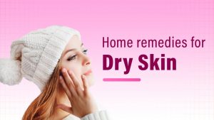 Home Remedies For Dry Skin In Winter